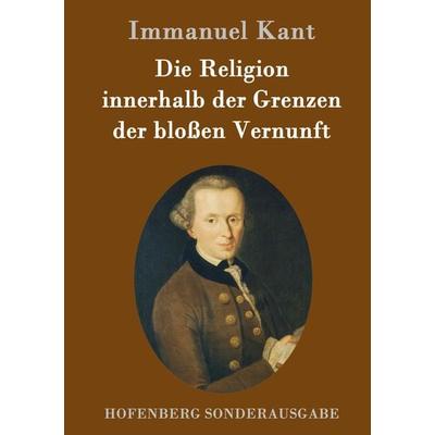 Die Religion innerhalb der Grenzen der bloßen Vernunft, Gebundene Ausgabe von Immanuel Kant, Hofenberg, 978-3-8430-8428-4