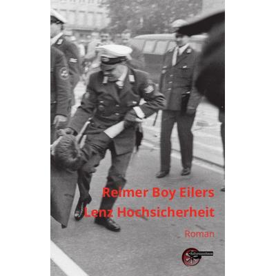 Lenz Hochsicherheit, Gebundene Ausgabe von Reimer Boy Eilers, Kulturmaschinen Verlag, 978-3-96763-182-1