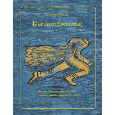 Der Ausreiseantrag, Taschenbuch von Eberhard Neckel, BoD – Books on Demand