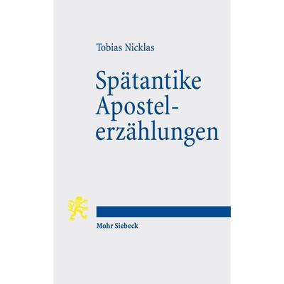 Spätantike Apostelerzählungen, Taschenbuch von Tobias Nicklas, Mohr Siebeck, 978-3-16-164696-6