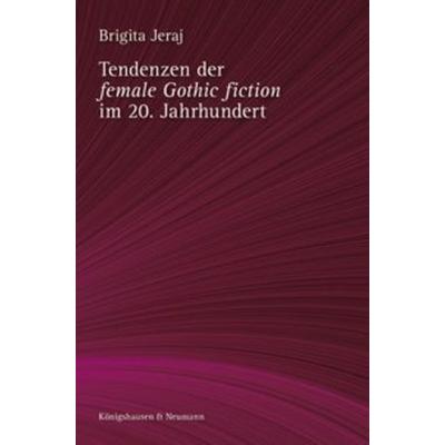Tendenzen der ,female Gothic fiction’ im 20. Jahrhundert, Taschenbuch von Brigita Jeraj, Königshausen u. Neumann, 978-3-8260-5652-9