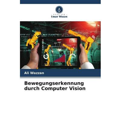 Bewegungserkennung durch Computer Vision, Taschenbuch von Ali Wazzan, Verlag Unser Wissen, 978-620-5-24180-6