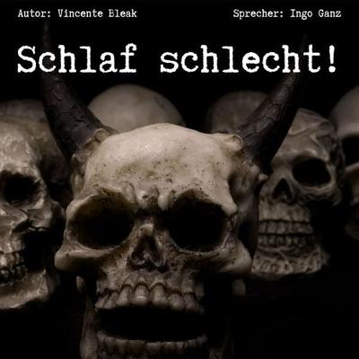 Schlaf schlecht - Horror Kurzgeschichten für Albträume - Vincent Bleak, Audio, 4069829228848