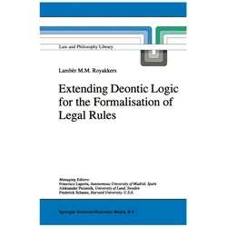 Extending Deontic Logic for the Formalisation of Legal Rules, Fachbücher von Lambèr M. M. Royakkers, L.L. Royakkers, L L Royakkers