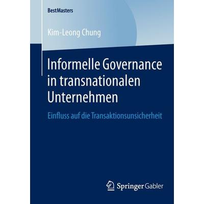 Informelle Governance in transnationalen Unternehmen, Taschenbuch von Kim-Leong Chung, Springer Fachmedien Wiesbaden GmbH, 978-3-658-04508-1