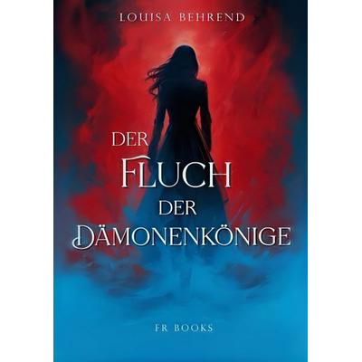 Der Fluch der Dämonenkönige, Taschenbuch von Louisa Behrend, Tredition, 978-3-384-39883-3