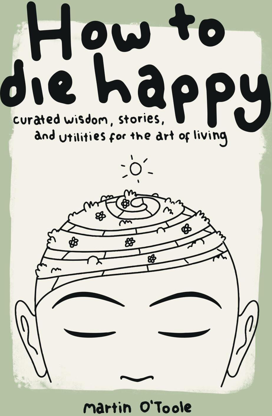 Martin O'Toole - How To Die Happy: Curated wisdom, stories, and utilities for the art of living. - Preis vom 30.09.2026 22:30:23 h