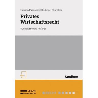 Privates Wirtschaftsrecht, Taschenbuch von Werner Hauser,Christoph Pasrucker,Roman Heidinger,Jakob Signitzer, Verlag Österreich, 978-3-7083-4333-4