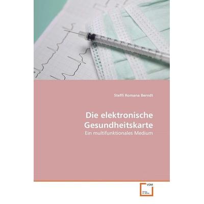 Berndt, S: Die elektronische Gesundheitskarte, Taschenbuch von Steffi Romana Berndt, VDM, 978-3-639-37023-2