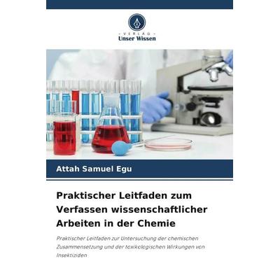 Praktischer Leitfaden zum Verfassen wissenschaftlicher Arbeiten in der Chemie, Taschenbuch von Attah Samuel Egu, Verlag Unser Wissen