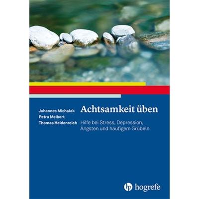 Achtsamkeit üben, Taschenbuch von Petra Meibert,Johannes Michalak,Thomas Heidenreich, Hogrefe Verlag, 978-3-8017-2676-8