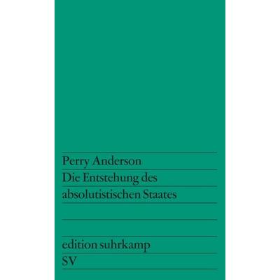 Die Entstehung des absolutistischen Staates, Taschenbuch von Perry Anderson, Suhrkamp, 978-3-518-10950-2