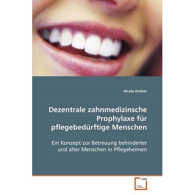 Dreher Nicola: Dezentrale zahnmedizinsche Prophylaxe fürpfle, Taschenbuch von Nicola Dreher, VDM, 978-3-639-07266-2
