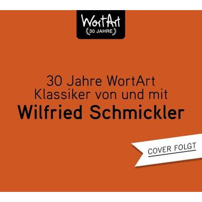 30 Jahre WortArt – Klassiker von und mit Wilfried Schmickler - Wilfried Schmickler, CD, 9783837167429
