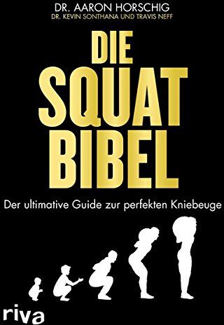 Aaron Horschig - Die Squat-Bibel: Der ultimative Guide zur perfekten Kniebeuge - Preis vom 16.10.2026 11:41:07 h