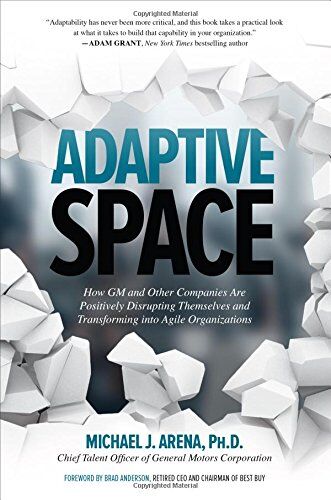 Arena, Michael J. - Adaptive Space: How GM and Other Companies are Positively Disrupting Themselves and Transforming into Agile Organizations - Preis vom 09.10.2026 07:28:09 h