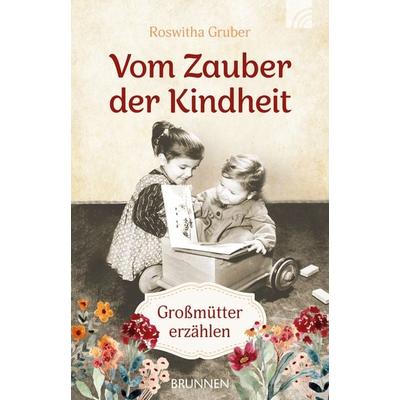 Vom Zauber der Kindheit, Taschenbuch von Roswitha Gruber, Brunnen Verlag GmbH, 978-3-7655-4378-4
