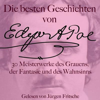 Die besten Geschichten von Edgar Allan Poe – 30 Meisterwerke des Grauens, der Fantasie und des Wahnsinns - Edgar Allan Poe, Audio, 9783754521601