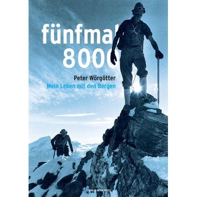 fünfmal 8000, Gebundene Ausgabe von Peter Wörgötter,Lena Öller, Verlag Anton Pustet Salzburg, 978-3-7025-1040-4