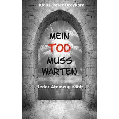 Mein Tod muss warten, Taschenbuch von Klaus-Peter Dreykorn, BoD – Books on Demand, 978-3-7597-9217-4