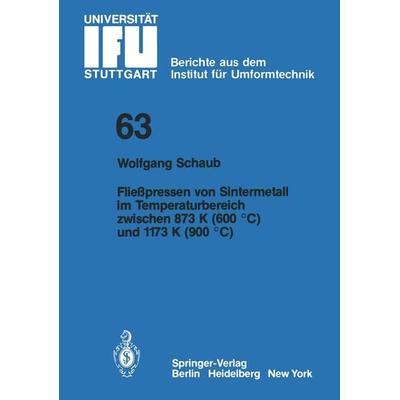 Fließpressen von Sintermetall im Temperaturbereich zwischen 873 K (600 °C) und 1173 K (900 °C), Taschenbuch von W. Schaub, Springer Berlin,