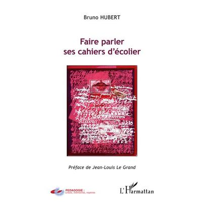 Faire parler ses cahiers d'écolier; Taschenbuch von Bruno Hubert, Harmattan, 978-2-296-96299-6