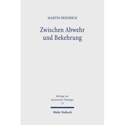Zwischen Abwehr und Bekehrung, Gebundene Ausgabe von Martin Friedrich, Mohr Siebeck, 978-3-16-145318-2