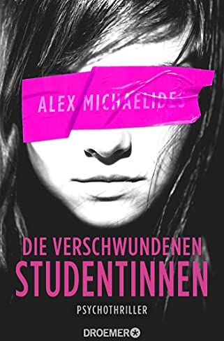 Alex Michaelides - Die verschwundenen Studentinnen: Thriller - Preis vom 09.10.2026 07:28:09 h