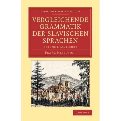 Vergleichende Grammatik der slavischen Sprachen - Volume 1, Taschenbuch von Franz Miklosich, Cambridge Academic, 978-1-108-08055-2