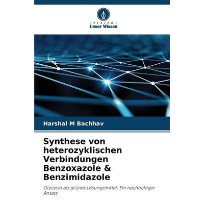 Synthese von heterozyklischen Verbindungen Benzoxazole & Benzimidazole, Taschenbuch von Harshal M. Bachhav, Verlag Unser Wissen, 978-620-0-71150-2