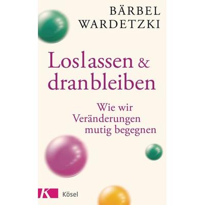 Loslassen und dranbleiben, Taschenbuch von Bärbel Wardetzki, Kösel