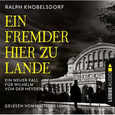 Ein Fremder hier zu Lande - Ein neuer Fall für Wilhelm von der Heyden - Von der Heyden-Reihe, Teil 2 - Ralph Knobelsdorf, Audio, 9783754001868