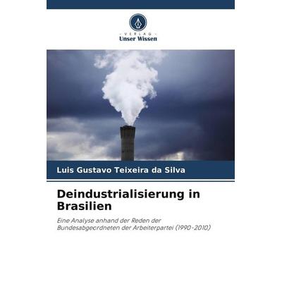 Deindustrialisierung in Brasilien, Taschenbuch von Luis Gustavo Teixeira da Silva, BoD - Books on Demand, 978-620-9-67083-1