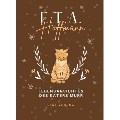 E.T.A. Hoffmann: Lebensansichten des Katers Murr. Vollständige Neuausgabe, Taschenbuch von E.T.A. Hoffmann, Liwi Literatur- Und Wissenschaftsverlag,