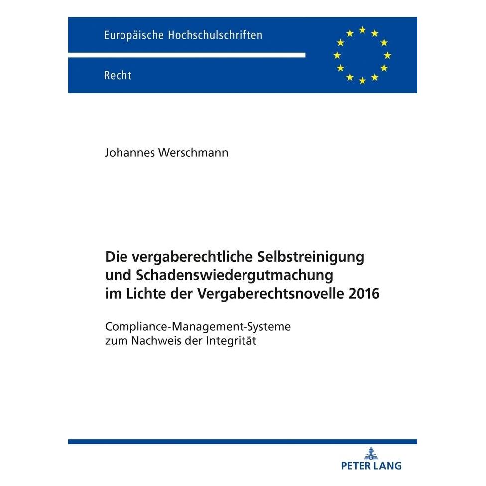 Peter Lang Die vergaberechtliche Selbstreinigung und Schadenswiedergutmachung im Lichte der Vergaberechtsnovell (Deutsch, Softcover, Johannes Werschmann) (56153267)