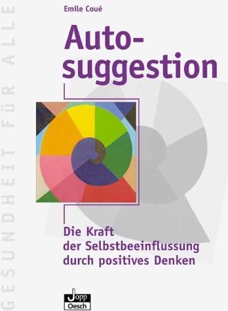 Emile Coué - Autosuggestion. Die Kraft der Selbstbeeinflussung durch positives Denken - Preis vom 12.10.2026 11:37:12 h