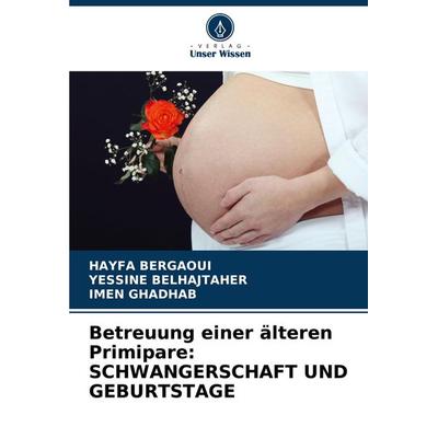 Betreuung einer älteren Primipare: SCHWANGERSCHAFT UND GEBURTSTAGE, Taschenbuch von HAYFA Bergaoui,Yessine Belhajtaher,Imen Ghadhab, Verlag Unser