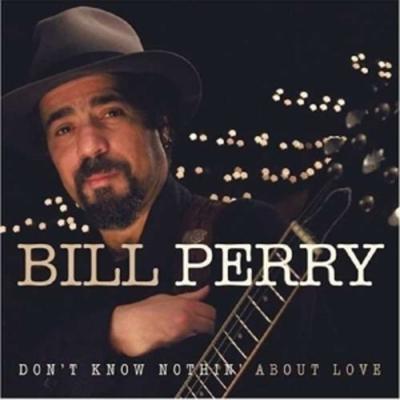 Dont Know Nothing About Love - Bill Perry, CD