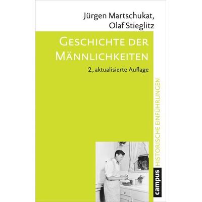 Geschichte der Männlichkeiten, Taschenbuch von Jürgen Martschukat,Olaf Stieglitz, Campus, 978-3-593-50947-1