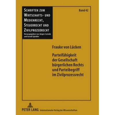 Parteifaehigkeit der Gesellschaft buergerlichen Rechts und Parteibegriff im Zivilprozessrecht, Gebundene Ausgabe von Frauke Lücken, Peter Lang GmbH,