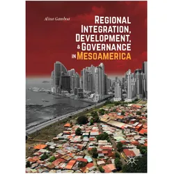 Regional Integration, Development, and Governance in Mesoamerica, Sachbücher von Alina Gamboa