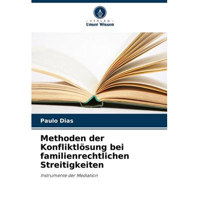 Methoden der Konfliktlösung bei familienrechtlichen Streitigkeiten, Taschenbuch von Paulo Dias, Verlag Unser Wissen, 978-620-8-81145-7