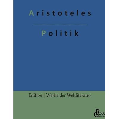Politik, Gebundene Ausgabe von Aristoteles, Gröls Verlag, 978-3-96637-460-6