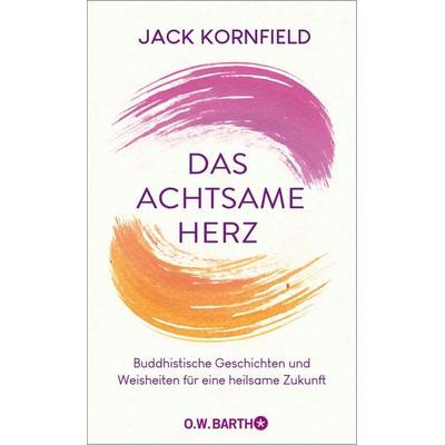 Das achtsame Herz, Gebundene Ausgabe von Jack Kornfield, O.W. Barth, 978-3-426-56583-4