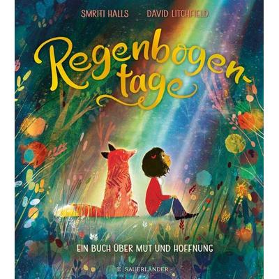 Regenbogentage, Gebundene Ausgabe von Smriti Prasadam-Halls, Fischer Sauerländer, 978-3-7373-5957-3