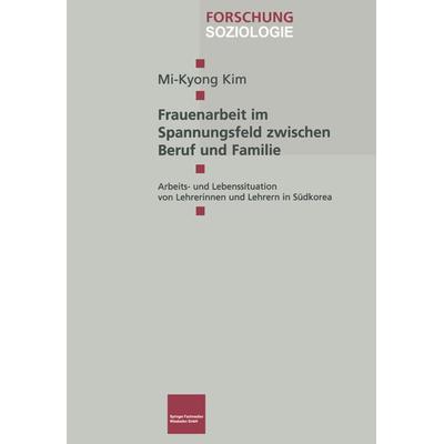 Frauenarbeit im Spannungsfeld zwischen Beruf und Familie, Taschenbuch von Mi-Kyong Kim, VS Verlag für Sozialwissenschaften, 978-3-8100-3098-6