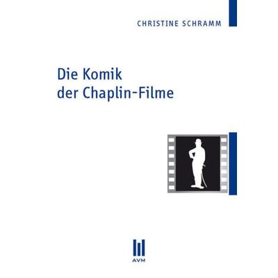 Die Komik der Chaplin-Filme, Taschenbuch von Christine Schramm, Akademische Verlagsgemeinschaft München, 978-3-86924-247-7