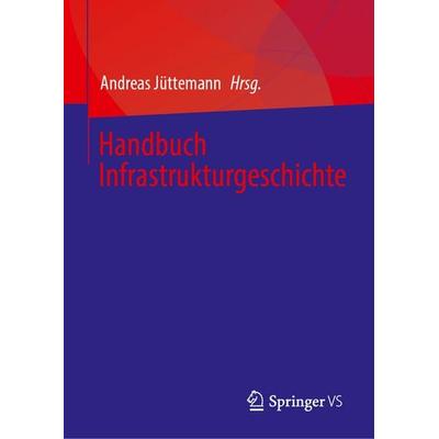 Handbuch Infrastrukturgeschichte, Gebundene Ausgabe von , Springer Fachmedien Wiesbaden GmbH, 978-3-658-48310-4