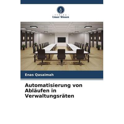 Automatisierung von Abläufen in Verwaltungsräten, Taschenbuch von Enas Qasaimah, Verlag Unser Wissen