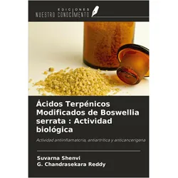 Ácidos Terpénicos Modificados de Boswellia serrata : Actividad biológica, Ratgeber von G. Chandrasekara Reddy, Suvarna Shenvi